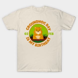 Groundhog Day Is My Birthday T-Shirt